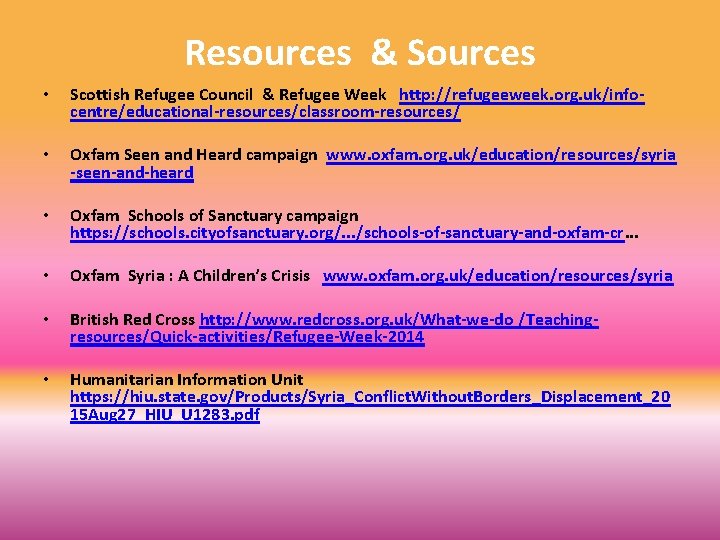 Resources & Sources • Scottish Refugee Council & Refugee Week http: //refugeeweek. org. uk/infocentre/educational-resources/classroom-resources/