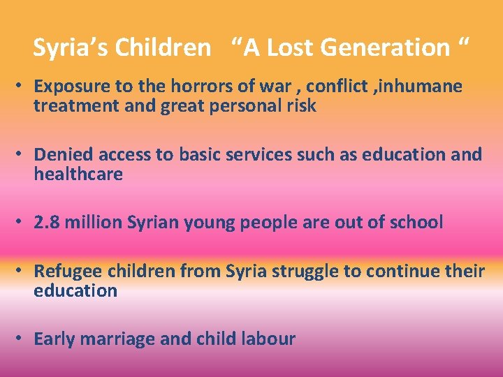 Syria’s Children “A Lost Generation “ • Exposure to the horrors of war ,