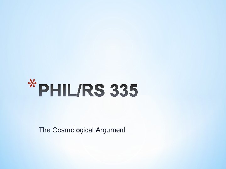 * The Cosmological Argument 