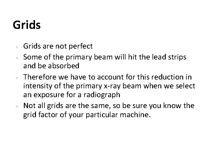 Grids ● ● Grids are not perfect Some of the primary beam will hit