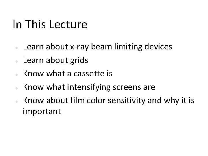In This Lecture ● ● ● Learn about x-ray beam limiting devices Learn about