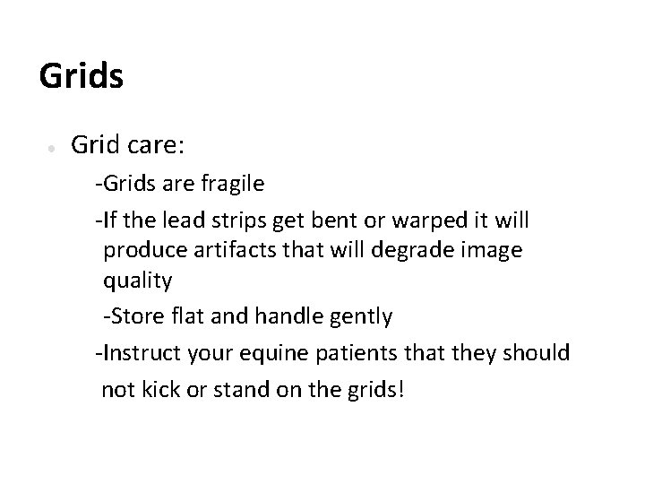 Grids ● Grid care: -Grids are fragile -If the lead strips get bent or