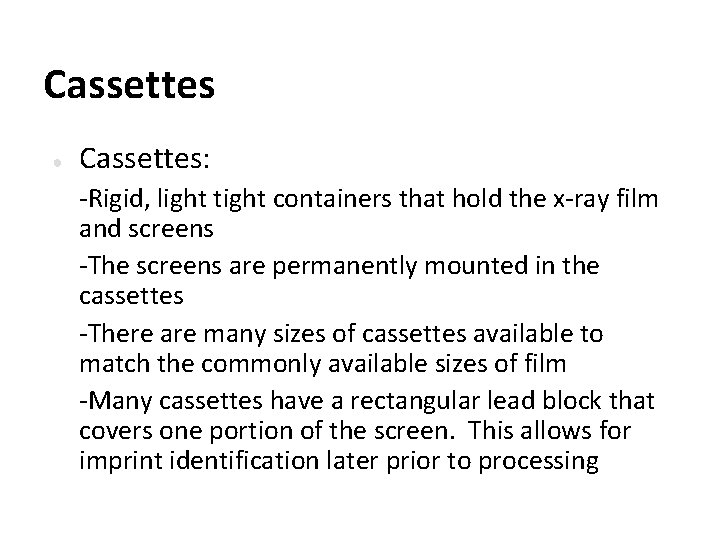 Cassettes ● Cassettes: -Rigid, light tight containers that hold the x-ray film and screens