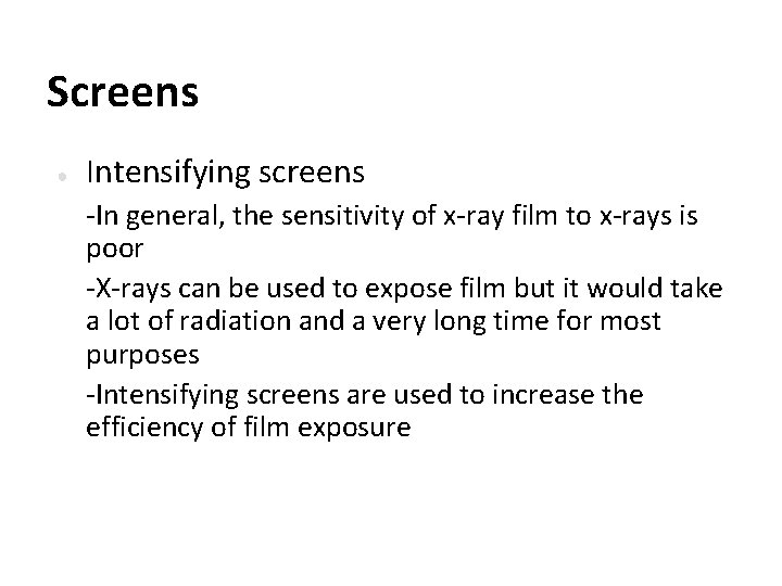Screens ● Intensifying screens -In general, the sensitivity of x-ray film to x-rays is