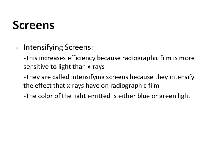 Screens ● Intensifying Screens: -This increases efficiency because radiographic film is more sensitive to