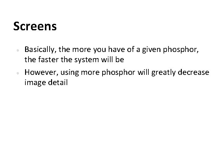 Screens ● ● Basically, the more you have of a given phosphor, the faster