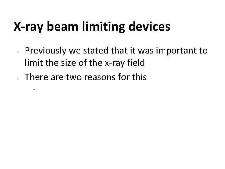 X-ray beam limiting devices ● ● Previously we stated that it was important to