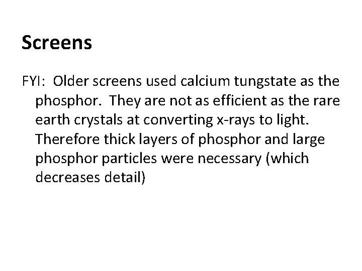 Screens FYI: Older screens used calcium tungstate as the phosphor. They are not as