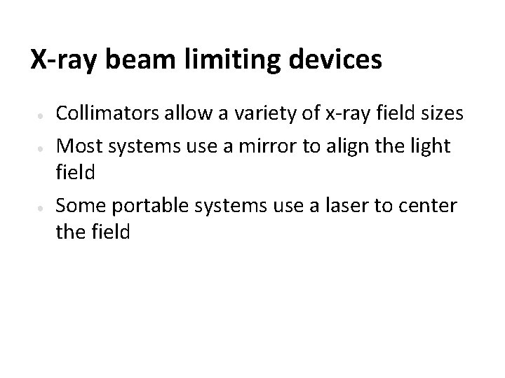 X-ray beam limiting devices ● ● ● Collimators allow a variety of x-ray field