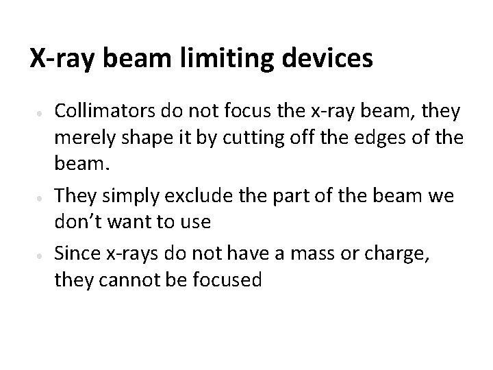 X-ray beam limiting devices ● ● ● Collimators do not focus the x-ray beam,