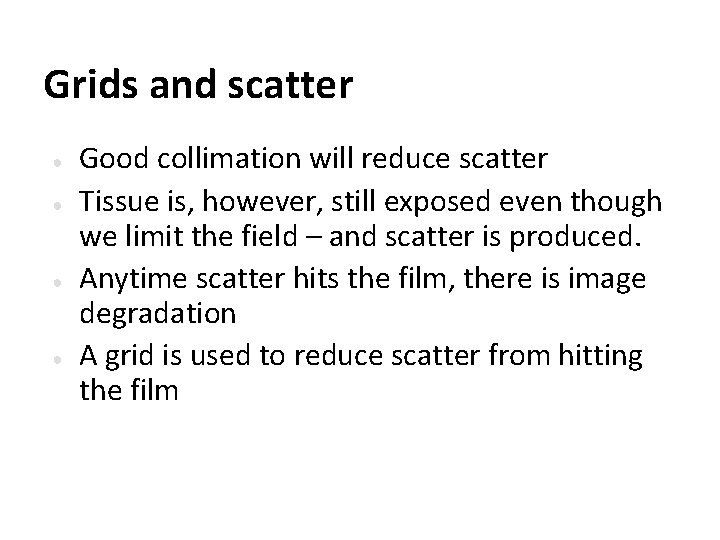 Grids and scatter ● ● Good collimation will reduce scatter Tissue is, however, still