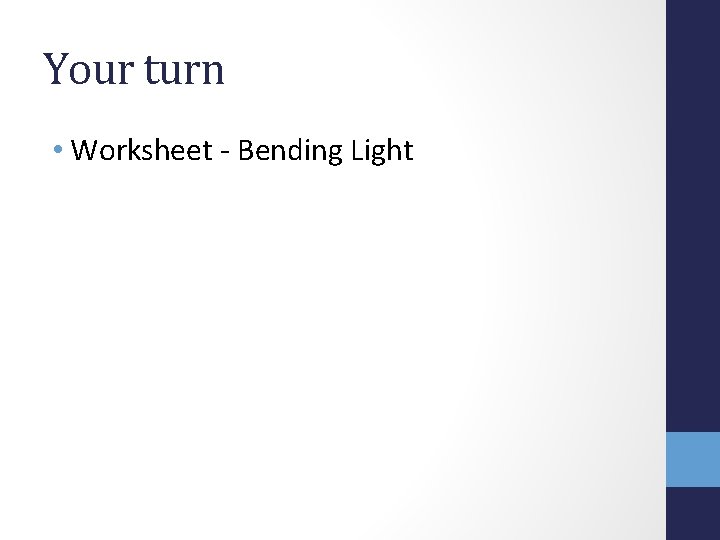 Your turn • Worksheet - Bending Light 