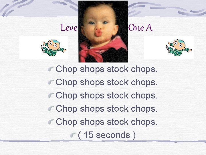 Level One A Chop shops stock chops. ( 15 seconds ) 