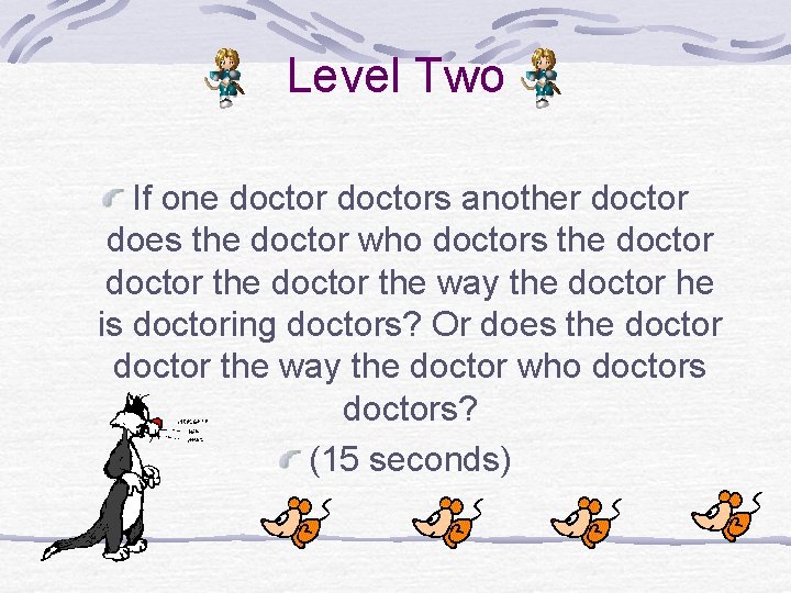 Level Two If one doctors another doctor does the doctor who doctors the doctor