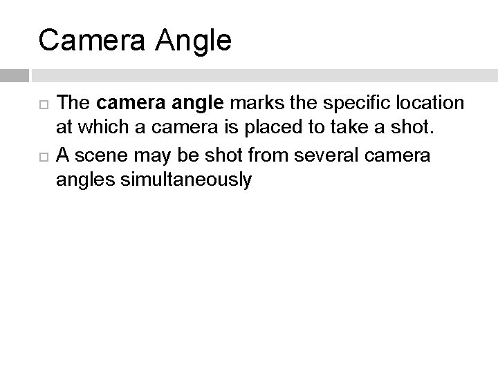 Camera Angle The camera angle marks the specific location at which a camera is