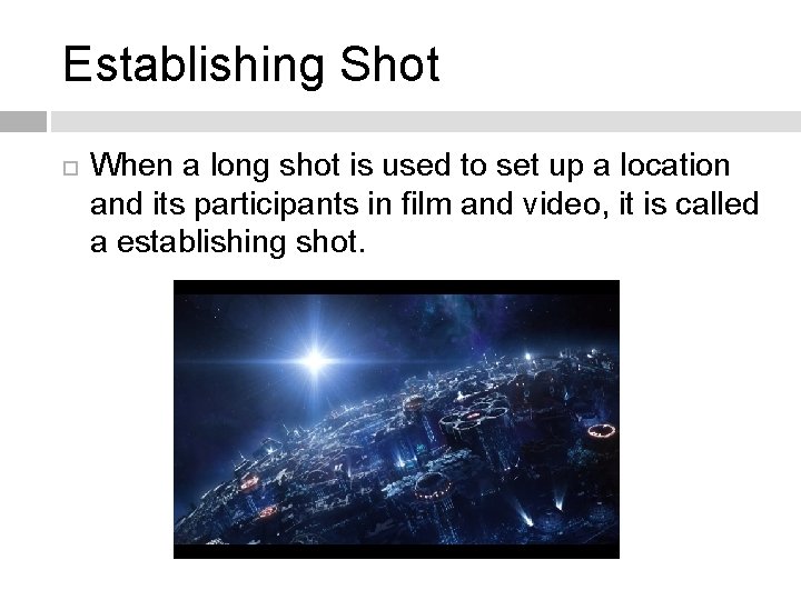 Establishing Shot When a long shot is used to set up a location and