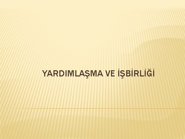 YARDIMLAŞMA VE İŞBİRLİĞİ 