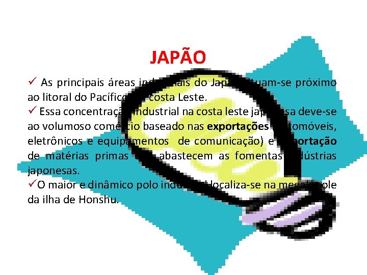 GEOGRAFIA, 2ª Série Os Grandes Polos Tecnológicos JAPÃO ü As principais áreas industriais do