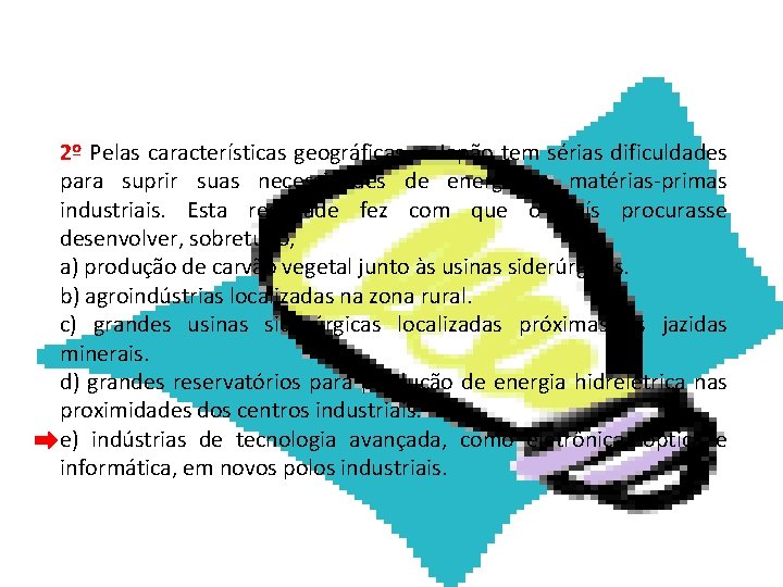 GEOGRAFIA, 2ª Série Os Grandes Polos Tecnológicos 2º Pelas características geográficas, o Japão tem