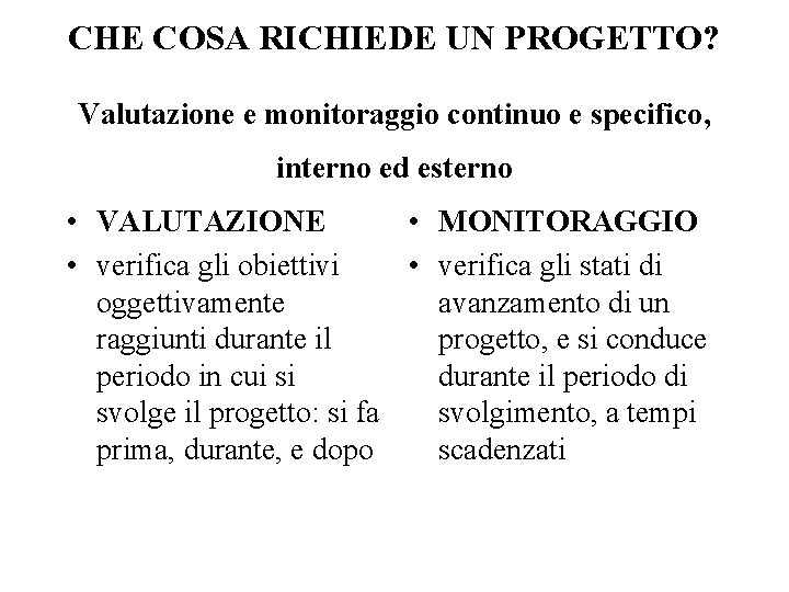 CHE COSA RICHIEDE UN PROGETTO? Valutazione e monitoraggio continuo e specifico, interno ed esterno