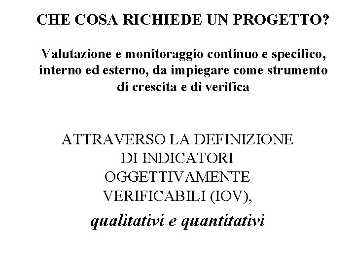 CHE COSA RICHIEDE UN PROGETTO? Valutazione e monitoraggio continuo e specifico, interno ed esterno,