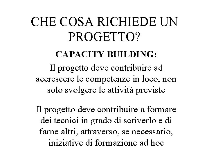 CHE COSA RICHIEDE UN PROGETTO? CAPACITY BUILDING: Il progetto deve contribuire ad accrescere le