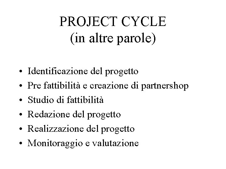 PROJECT CYCLE (in altre parole) • • • Identificazione del progetto Pre fattibilità e