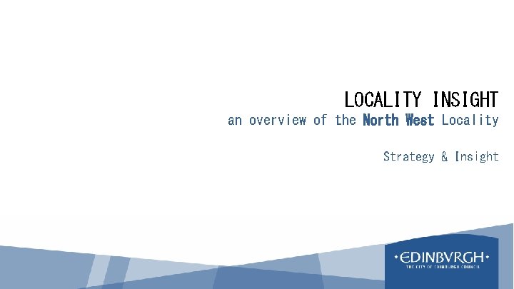 LOCALITY INSIGHT an overview of the North West Locality Strategy & Insight 