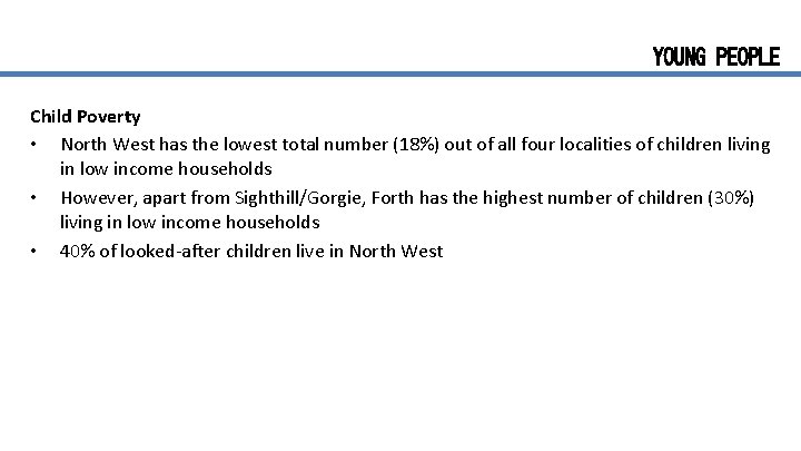 YOUNG PEOPLE Child Poverty • North West has the lowest total number (18%) out