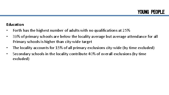 YOUNG PEOPLE Education • Forth has the highest number of adults with no qualifications