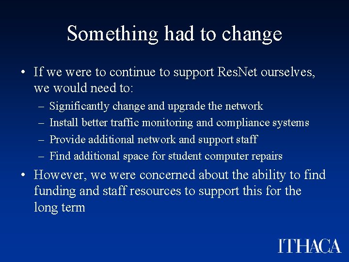 Something had to change • If we were to continue to support Res. Net