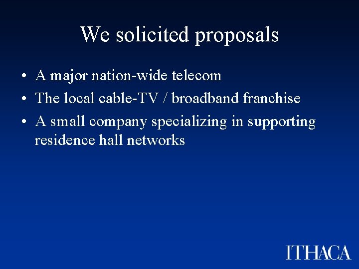 We solicited proposals • A major nation-wide telecom • The local cable-TV / broadband