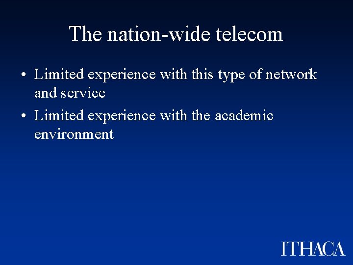The nation-wide telecom • Limited experience with this type of network and service •