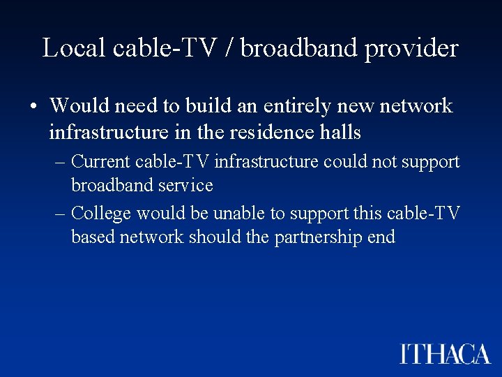 Local cable-TV / broadband provider • Would need to build an entirely new network