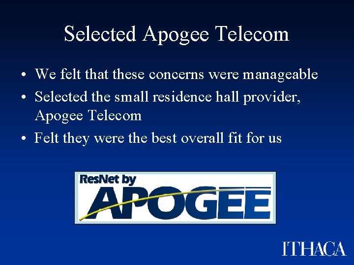 Selected Apogee Telecom • We felt that these concerns were manageable • Selected the