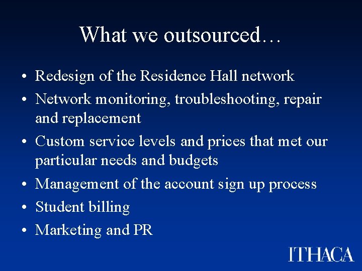 What we outsourced… • Redesign of the Residence Hall network • Network monitoring, troubleshooting,