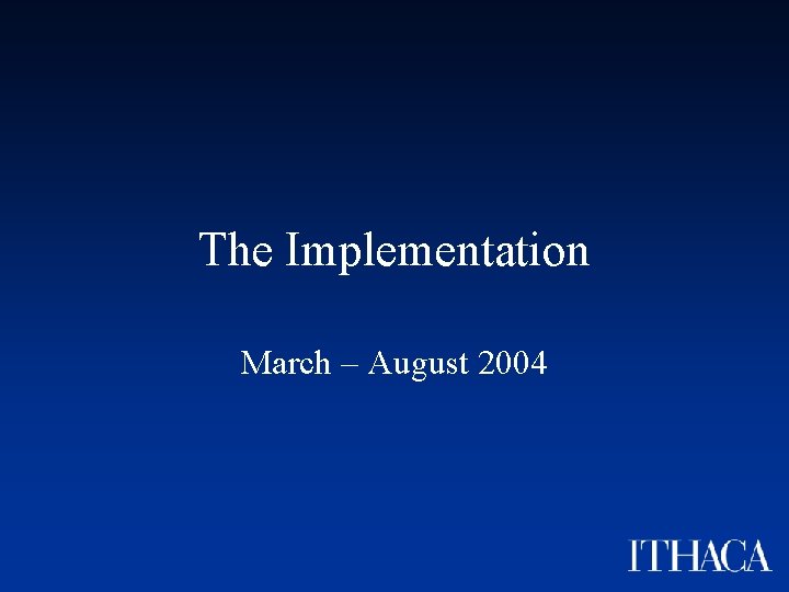 The Implementation March – August 2004 