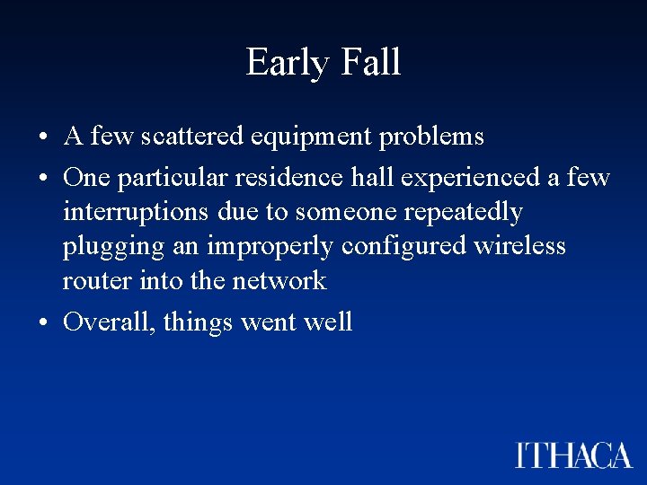 Early Fall • A few scattered equipment problems • One particular residence hall experienced