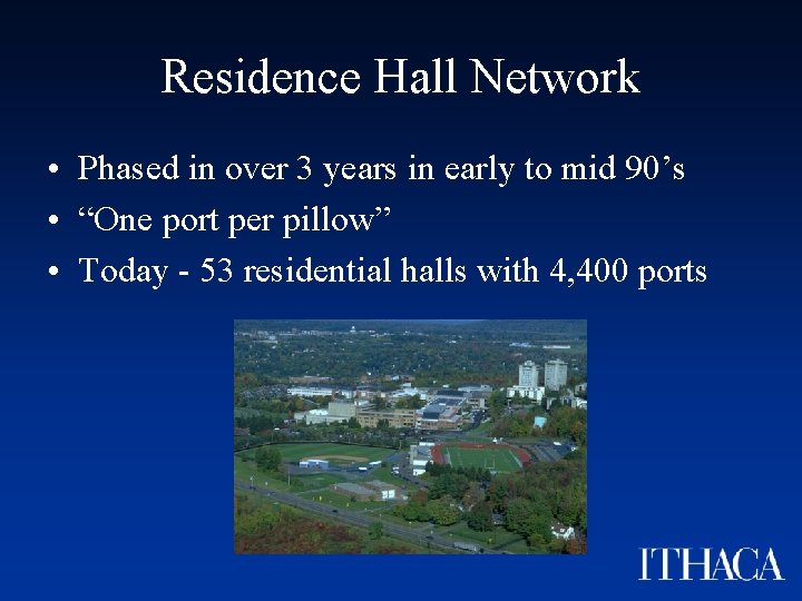 Residence Hall Network • Phased in over 3 years in early to mid 90’s