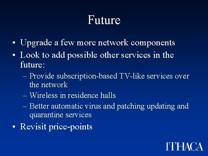Future • Upgrade a few more network components • Look to add possible other
