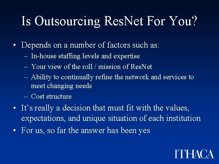 Is Outsourcing Res. Net For You? • Depends on a number of factors such