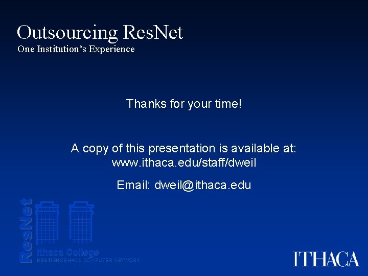 Outsourcing Res. Net One Institution’s Experience Thanks for your time! A copy of this