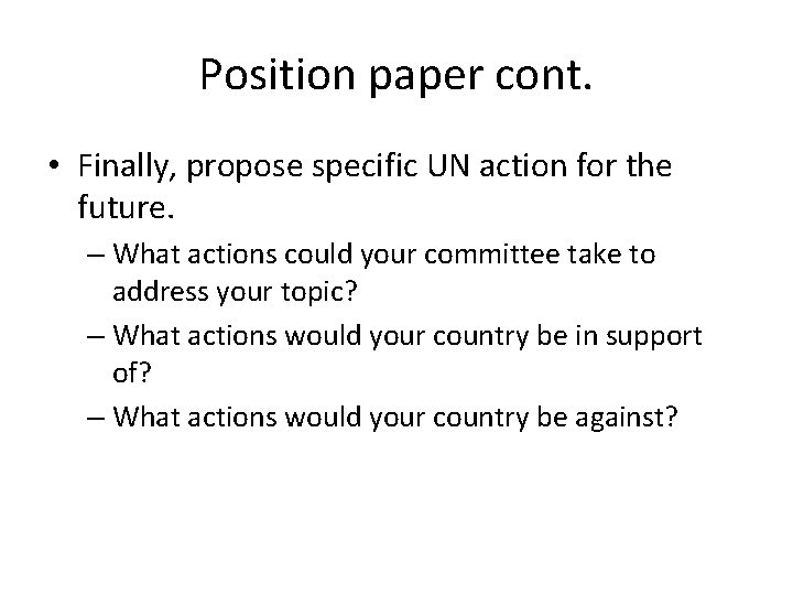 Position paper cont. • Finally, propose specific UN action for the future. – What Position paper cont. • Finally, propose specific UN action for the future. – What