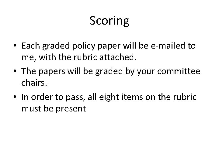 Scoring • Each graded policy paper will be e-mailed to me, with the rubric Scoring • Each graded policy paper will be e-mailed to me, with the rubric