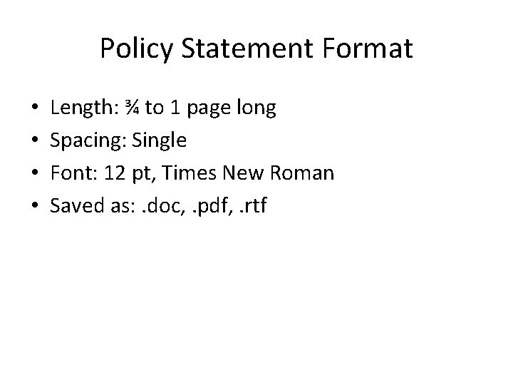 Policy Statement Format • • Length: ¾ to 1 page long Spacing: Single Font: Policy Statement Format • • Length: ¾ to 1 page long Spacing: Single Font: