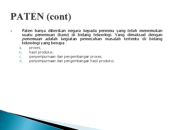 PATEN (cont) Ø Paten hanya diberikan negara kepada penemu yang telah menemukan suatu penemuan