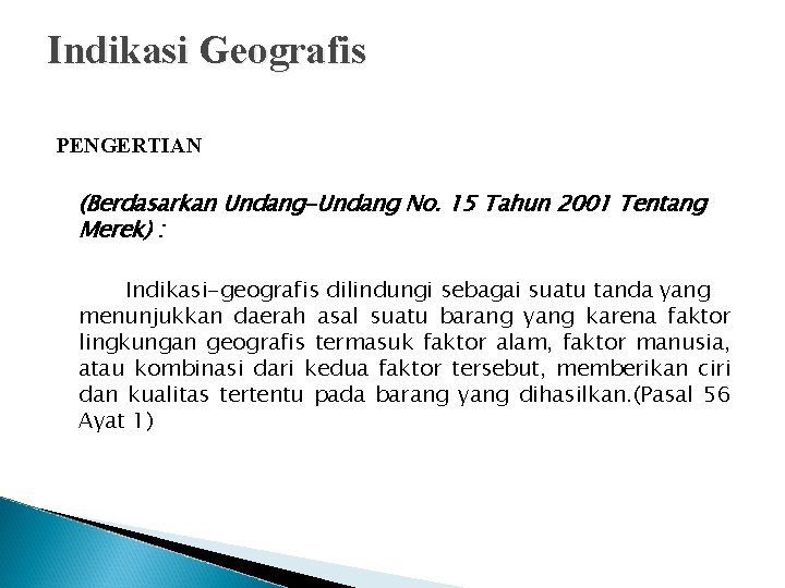Indikasi Geografis PENGERTIAN (Berdasarkan Undang-Undang No. 15 Tahun 2001 Tentang Merek) : Indikasi-geografis dilindungi