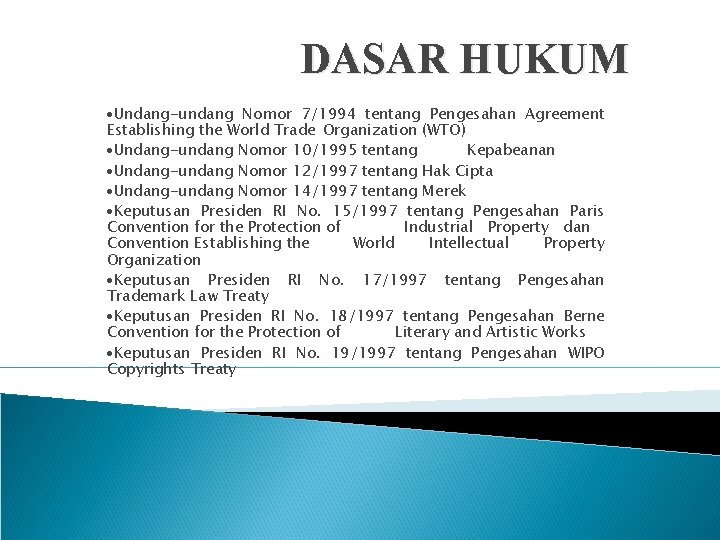 DASAR HUKUM ·Undang-undang Nomor 7/1994 tentang Pengesahan Agreement Establishing the World Trade Organization (WTO)