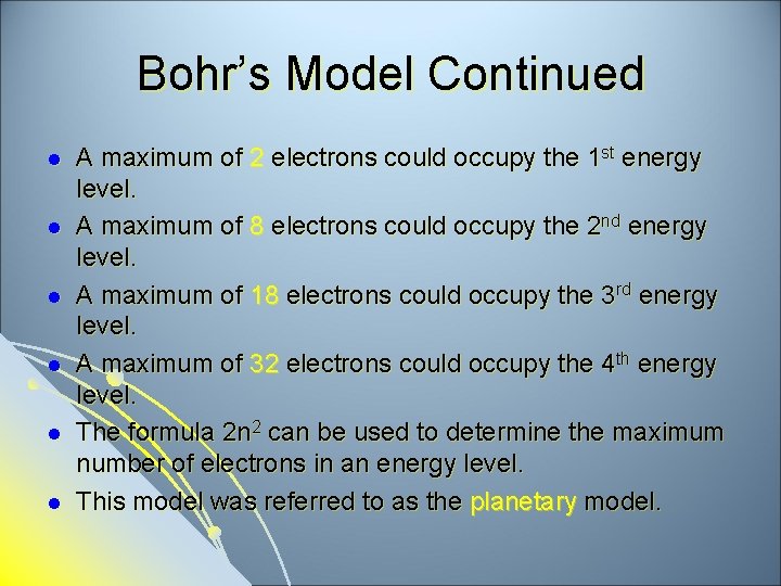 Bohr’s Model Continued l l l A maximum of 2 electrons could occupy the
