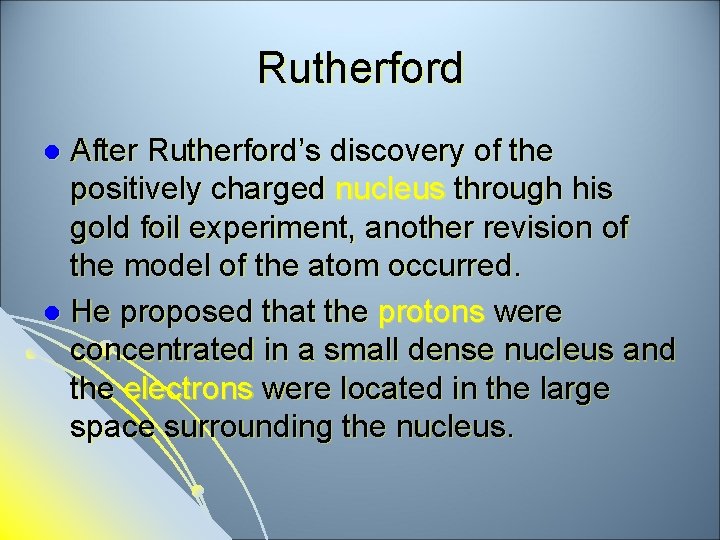 Rutherford After Rutherford’s discovery of the positively charged nucleus through his gold foil experiment,